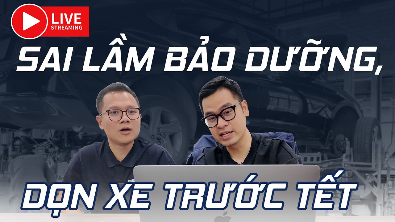 [LIVESTREAM] SAI LẦM BẢO DƯỠNG, DỌN XE TRƯỚC TẾT