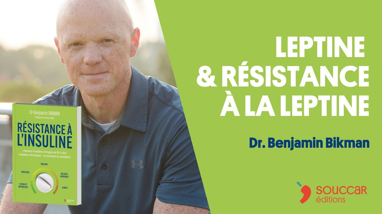 La leptine et la résistance à la leptine - Dr Benjamin Bikman