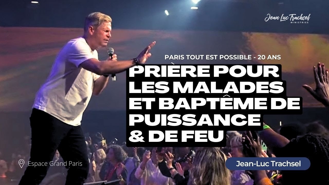 Prière pour les malades et baptême de puissance & de feu | Jean-Luc Trachsel