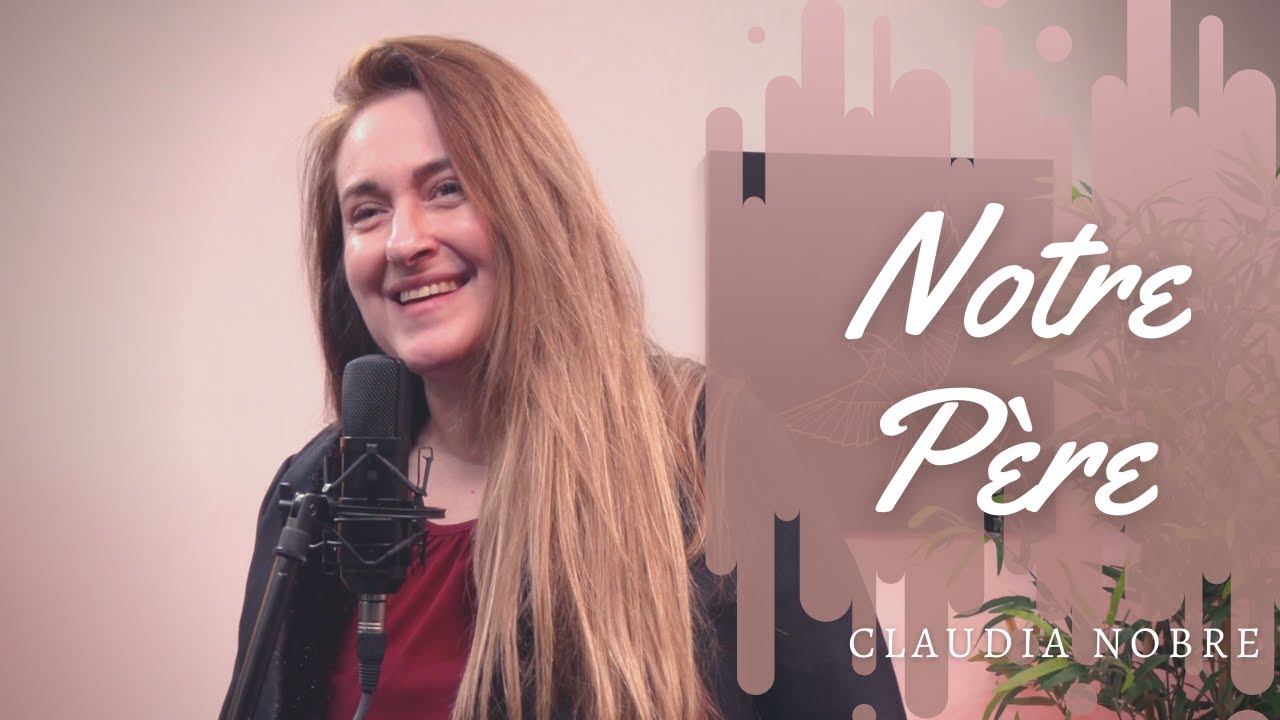 Notre Père - Interprété par Claudia Nobre
