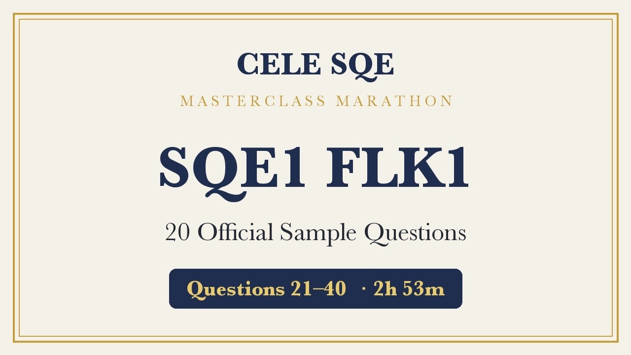 SQE1 FLK1 Masterclass Marathon &middot; Questions 21&ndash;40 &mdash; CELE SQE (2h 53m)