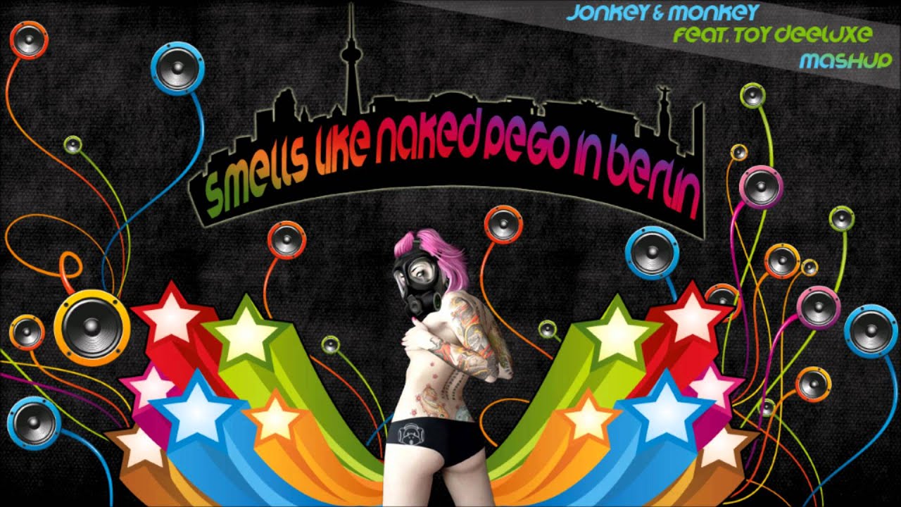 Smell's Like Naked Pego in Berlin (Toy Deeluxe vs. Jonkey & Monkey Bootleg)