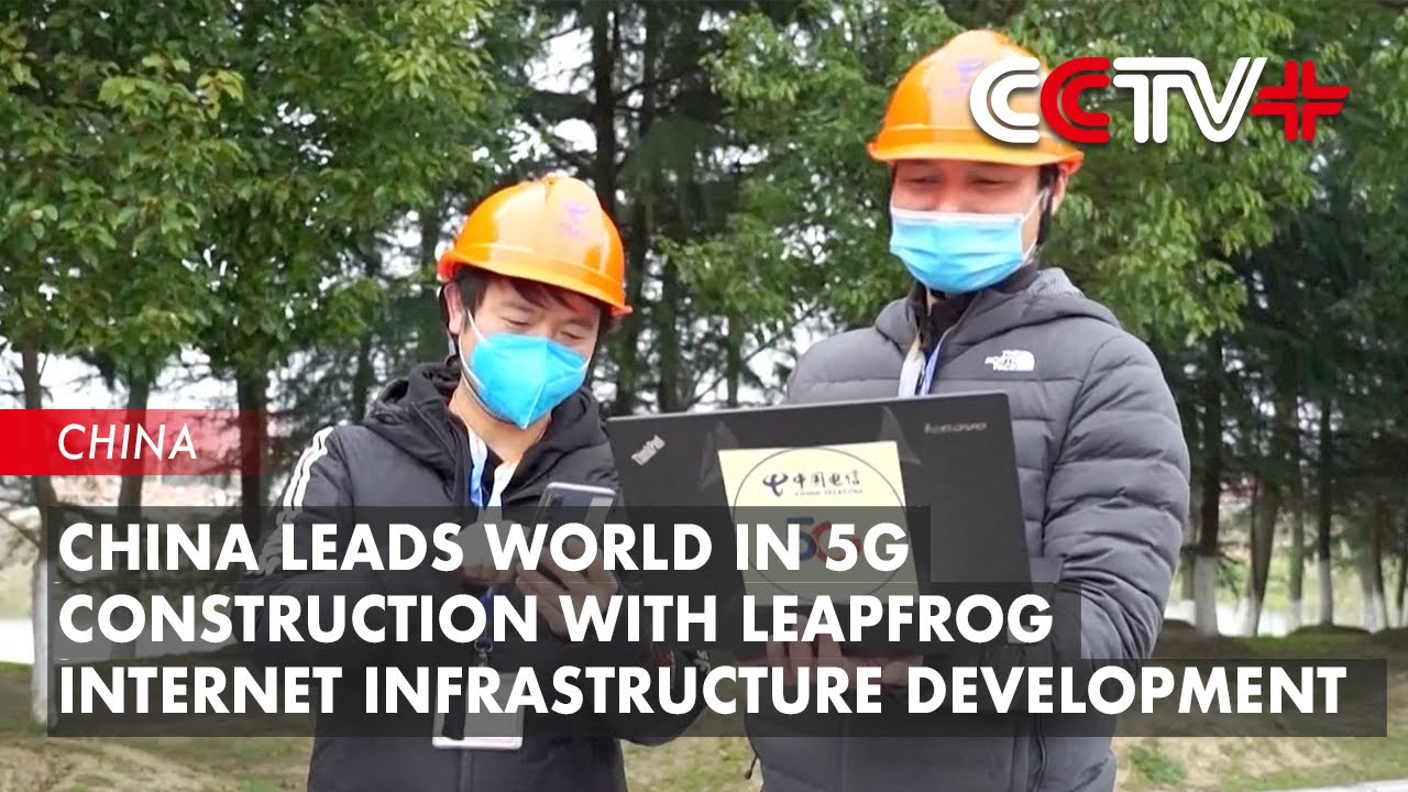 China Leads World in 5G Construction with Leapfrog Internet Infrastructure Development