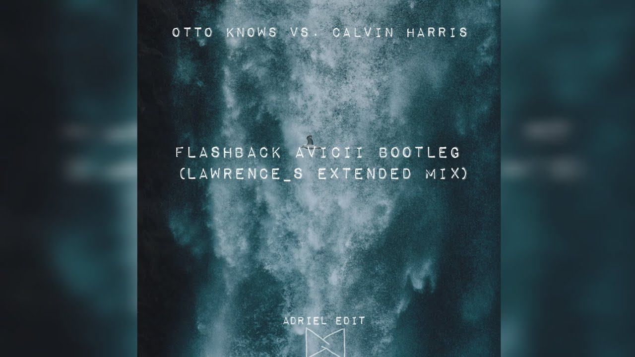 Otto Knows vs. Calvin Harris - Flashback avicii bootleg (Lawrence's Extended Mix) Adriell edit