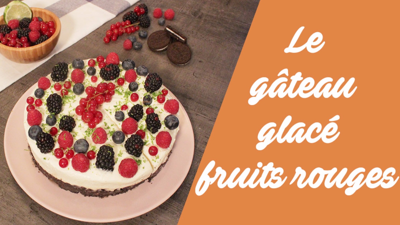 La recette du gâteau glacé aux fruits rouges !