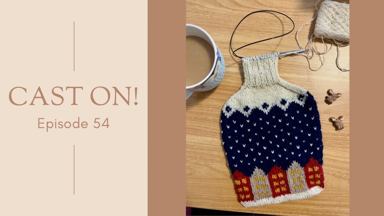 Cast on! - Episode 54 | Dagmar Jacket, A Hot Water Bottle Cover, Sophie Scarf And Kilometre Scarf