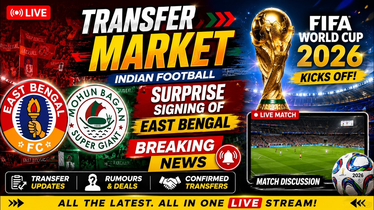 🚨INDIAN FOOTBALL TRANSFER MARKET LIVE |EAST BENGAL SURPRISE SIGNING?  | FIFA WORLD CUP 2026 OPENER