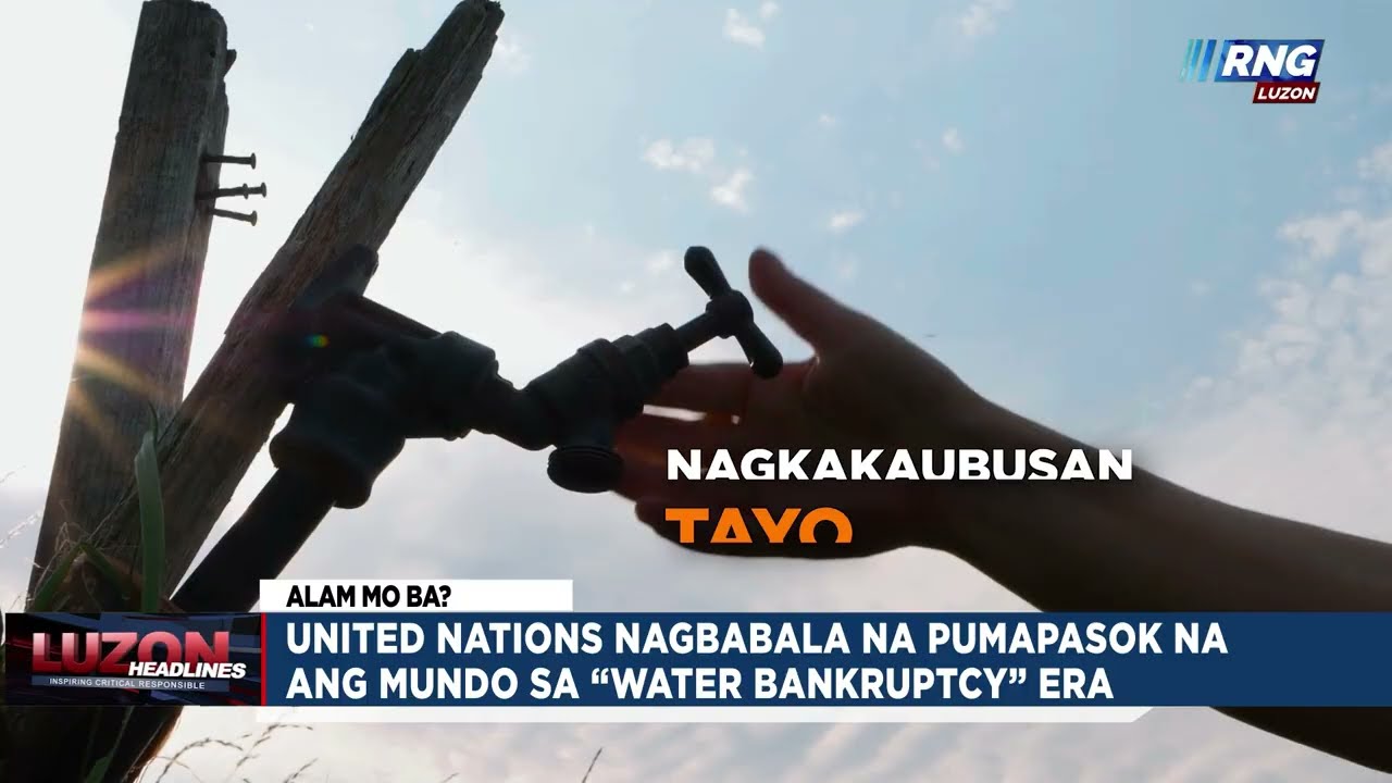 UN nagbabala na pumapasok na ang mundo sa “Water Bankruptcy” era | Alam Mo Ba?