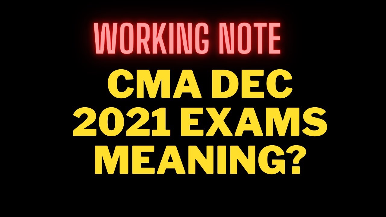CMA DEC 2021 EXAMS I ADEQUATE WORKING NOTE MEANING?