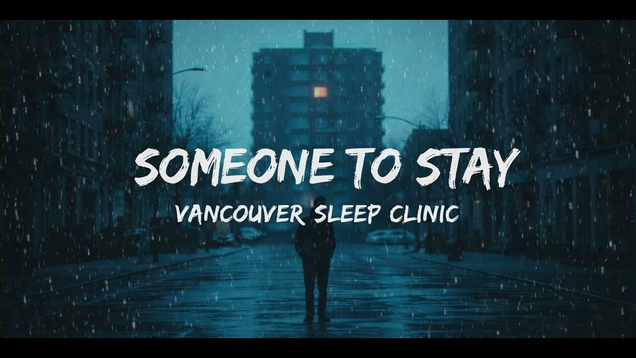 Vancouver Sleep Clinic - Someone to Stay (Lyrics)