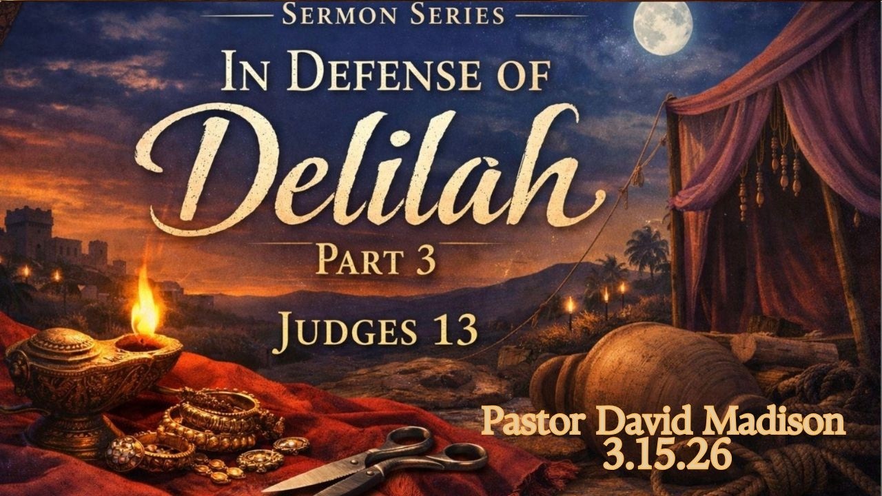 In Defense of Delilah pt.3 | Pastor David Madison