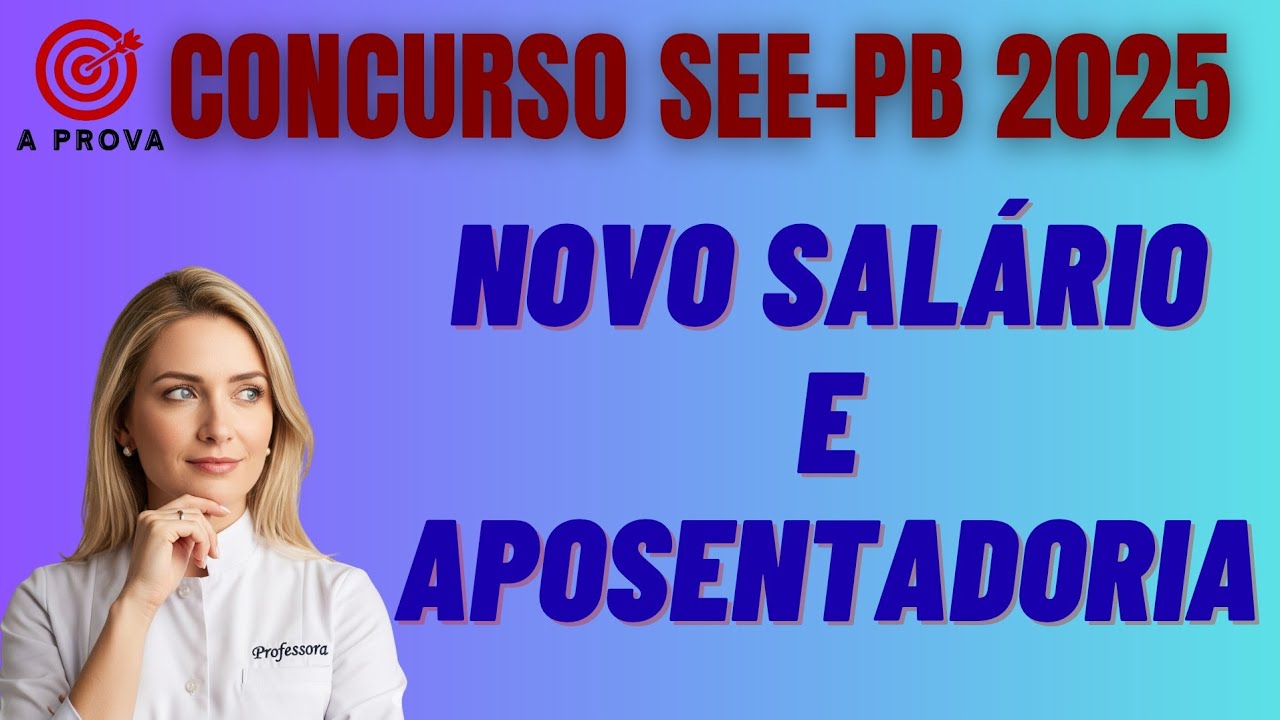NOVO SAL&Aacute;RIO E APOSENTADORIA - CONCURSO SEE-PB 2025