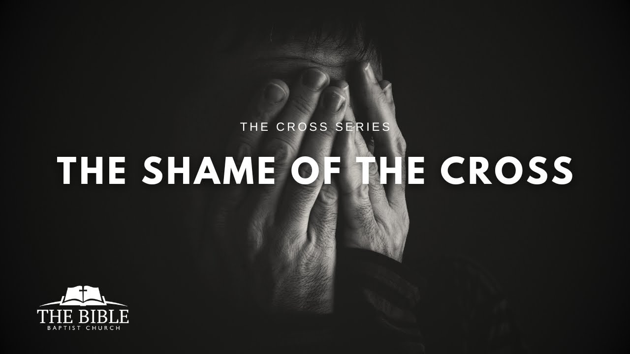 The Shame of the Cross | The Cross - Message 23