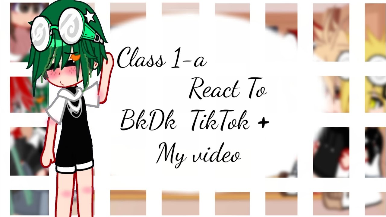 1#Class 1-a react to BkDk au || Gacha || Mha/Bnha || ✨TikTok✨{Part2?}, || Creaditor in desc ||