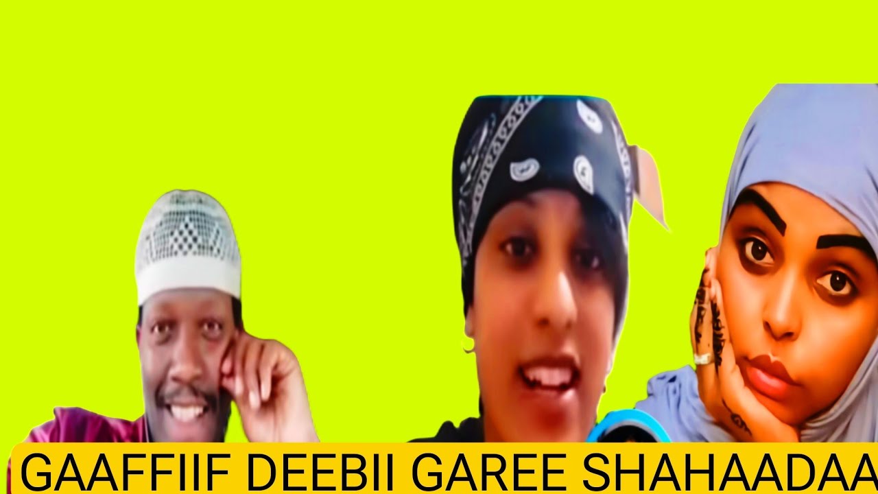 GAAFFIIF DEEBII GAREE SHAHAADAA 
