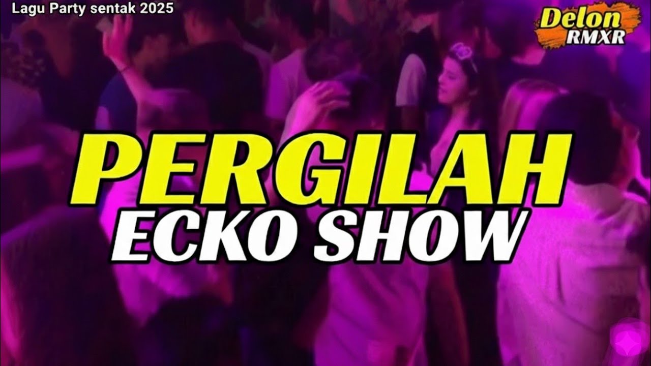 PERGILAH - ECKO SHOW || LAGU GOYANG SLOW - DELON RMXR