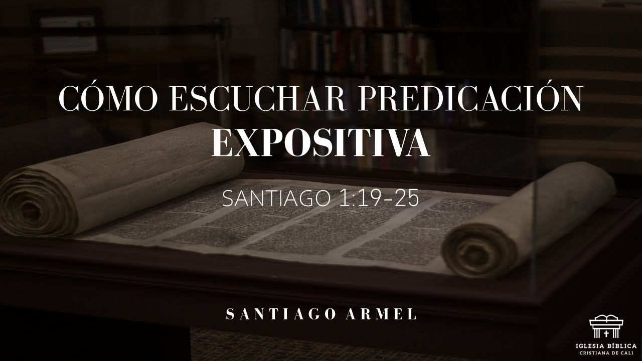 Cómo escuchar predicación expositiva | Santiago 1:19-25  |  Santiago Armel
