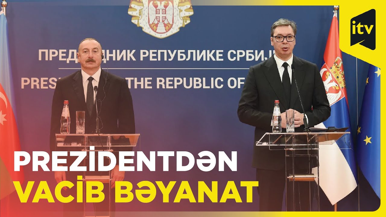 Prezident Serbiyada bəyanatla çıxış edib