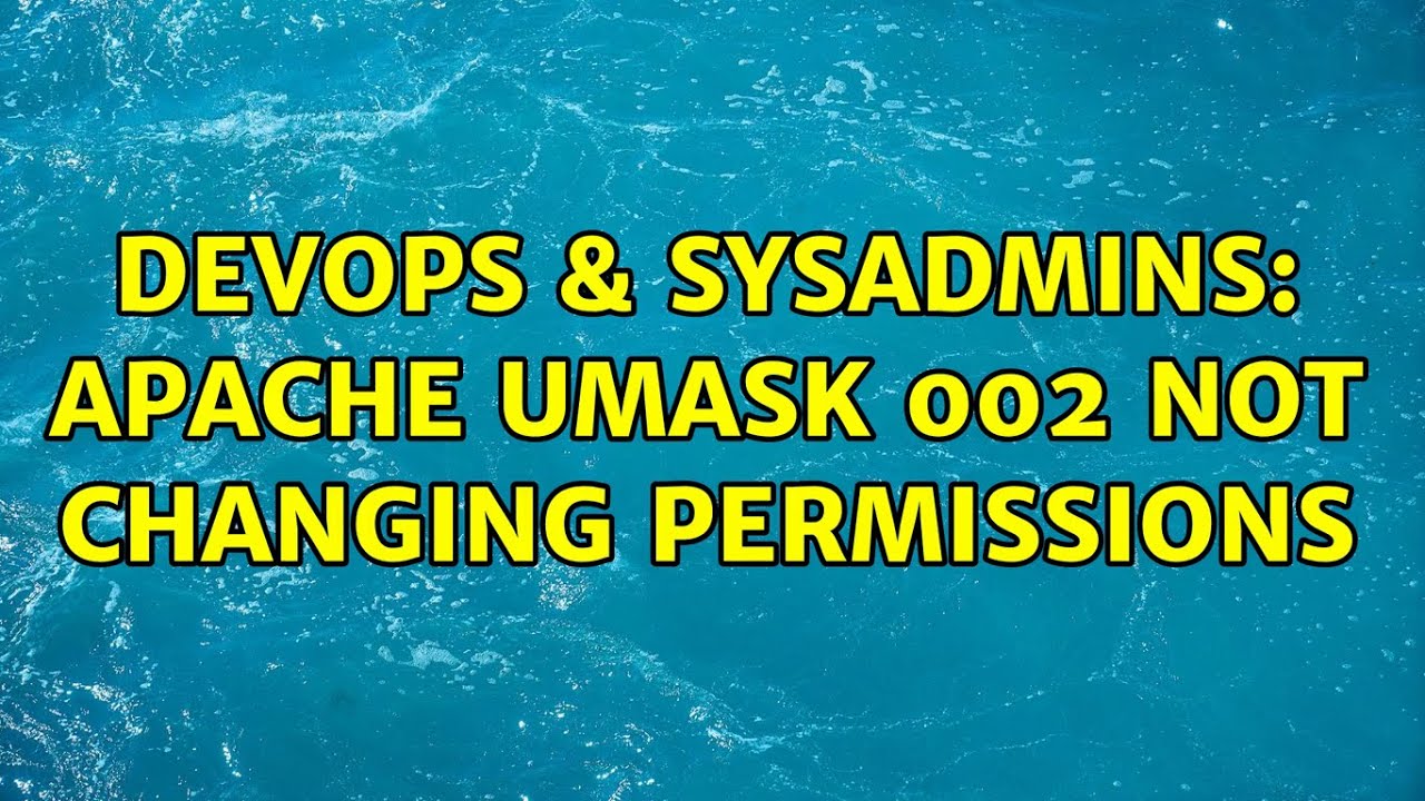 DevOps & SysAdmins: Apache umask 002 not changing permissions (2 Solutions!!)