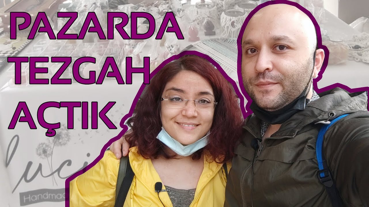 PAZARDA TEZGAH AÇTIK | VLOG (Hangi el emeği ürünleri gördük, kimlerle tanıştık)