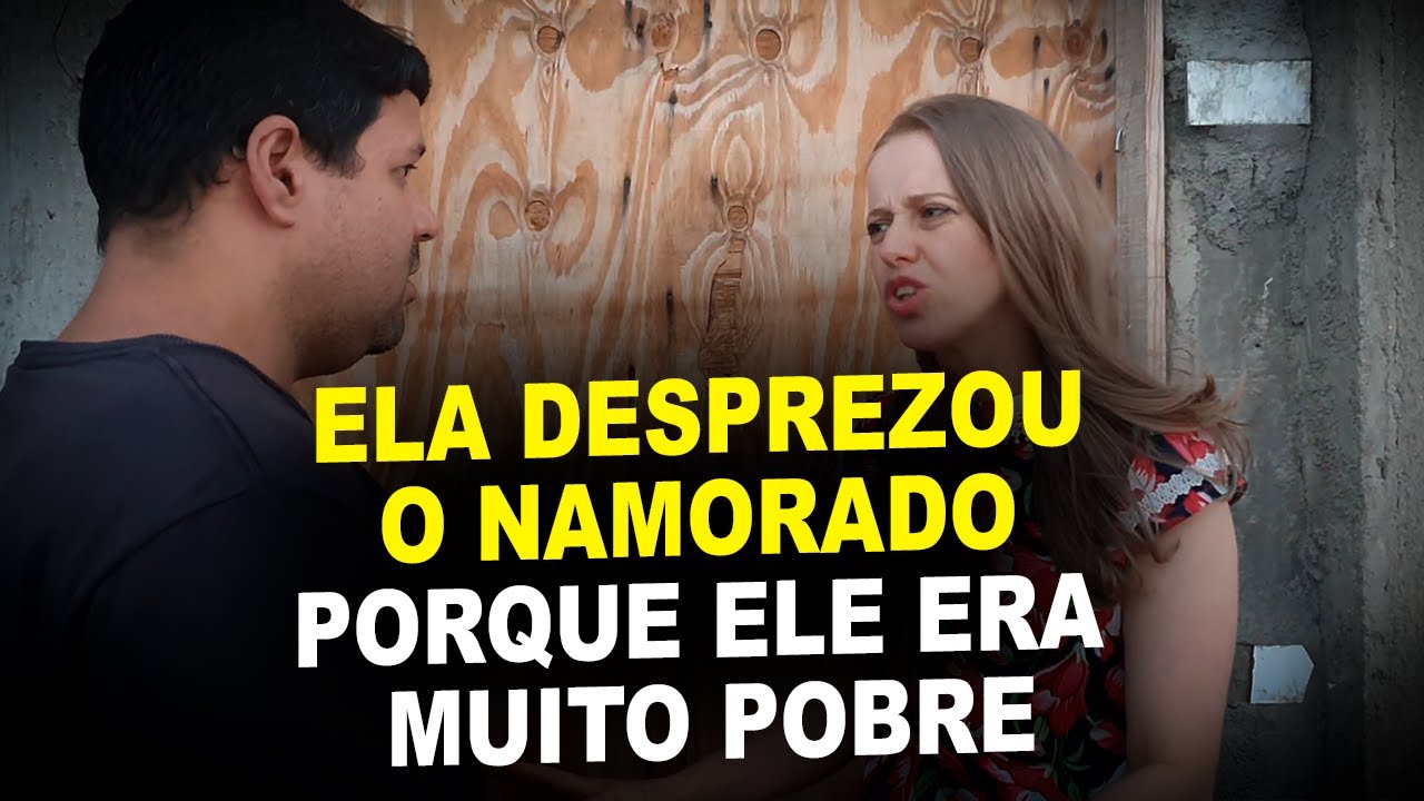 Ela desprezou o namorado porque ele era muito pobre, mas veja só o que aconteceu..