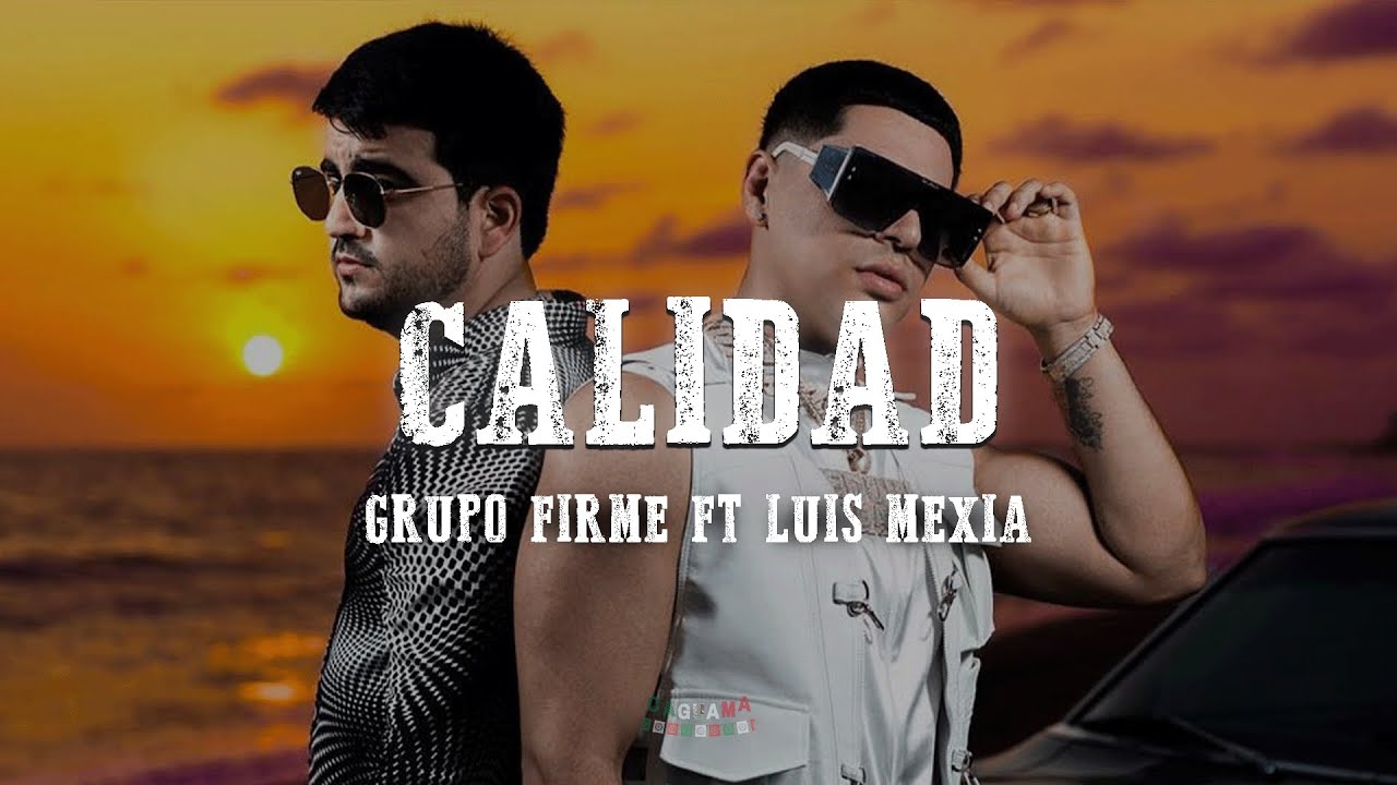 Grupo Firme X Luis Mexia - Calidad ( Letra / Lyrics )