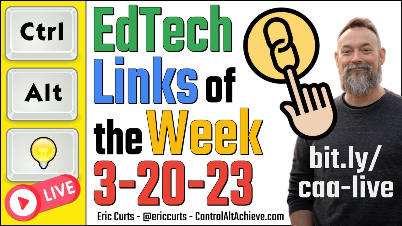 Control Alt Achieve LIVE - EdTech Links for 3-20-23