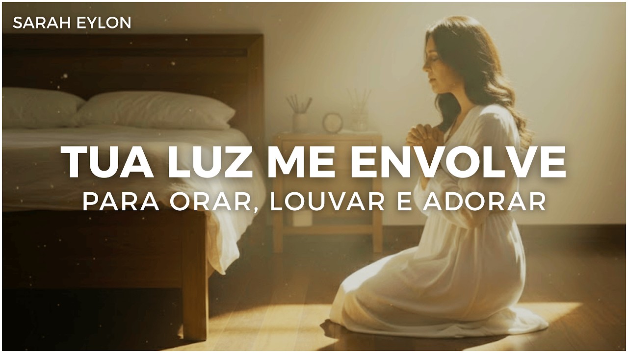 Tua Luz me Envolve – Louvor e Oração | Sarah Eylon