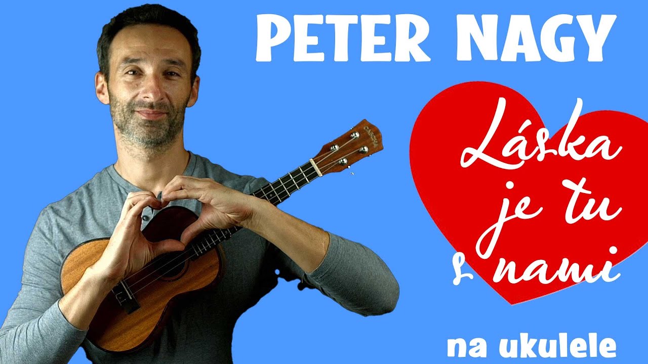 PETER NAGY: Láska je tu s nami  | Tutorial, návod, škola | Ako hrať na UKULELE