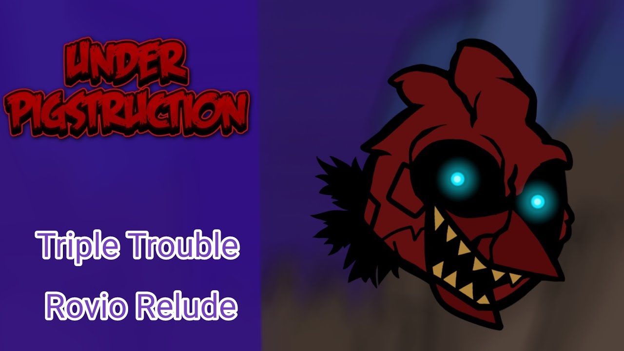 [FNF] Under Pigstruction | Triple Trouble Rovio Relude The Fanmade Saga (V1 Very Bad)