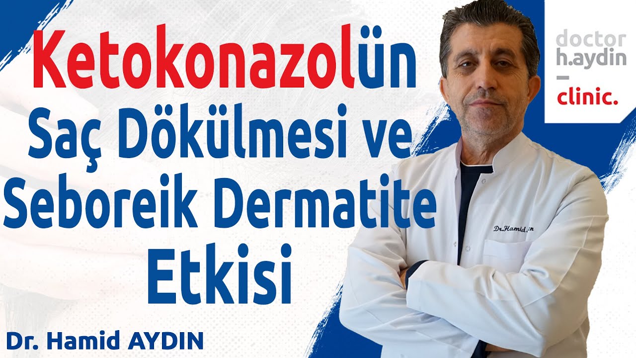 Ketokonazolün Saç Dökülmesi ve Seboreik Dermatite Etkisi - Dr. Hamid AYDIN