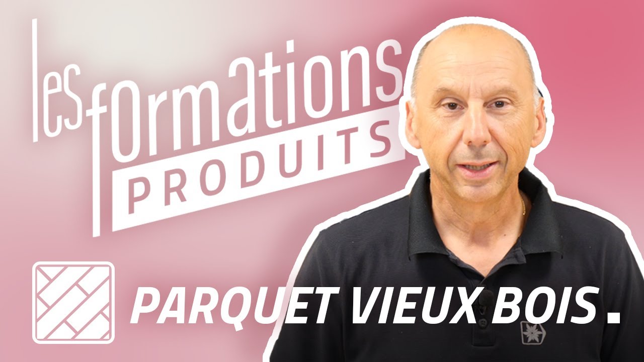 LE PARQUET VIEUX BOIS AUTHENTIQUE - FORMATION