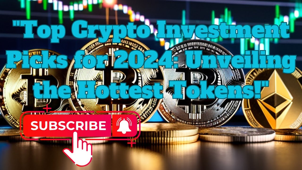top crypto investment picks for 2024 unveiling the hottest tokens