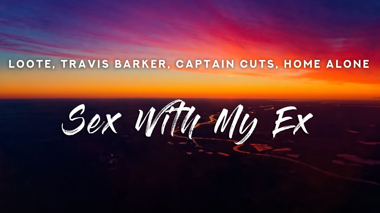 Loote, Travis Barker & Captain Cuts - Sex With My Ex (Lyrics)