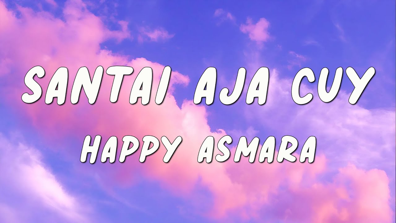 Santai Aja Cuy - Happy Asmara | Lirik