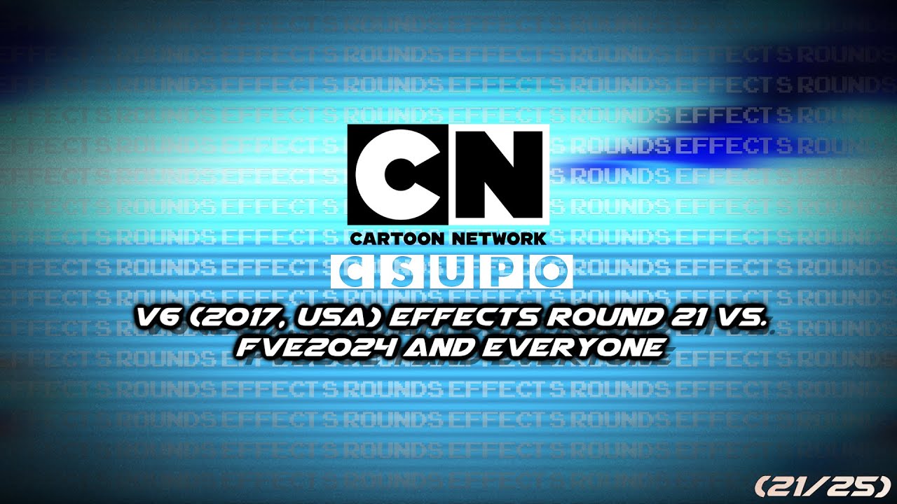 Cartoon Network Csupo V6 (2017, USA) Effects Round 21 vs. FVE2024 and Everyone (21/25)