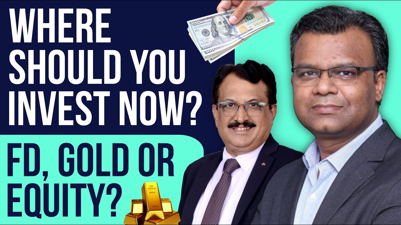 Where Should You Invest Now ? FD , GOLD or Equity ?