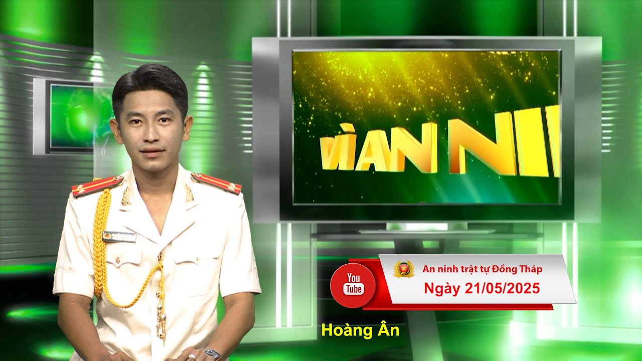 Chuyên mục ANTT Đồng Tháp ngày 21/05/2025