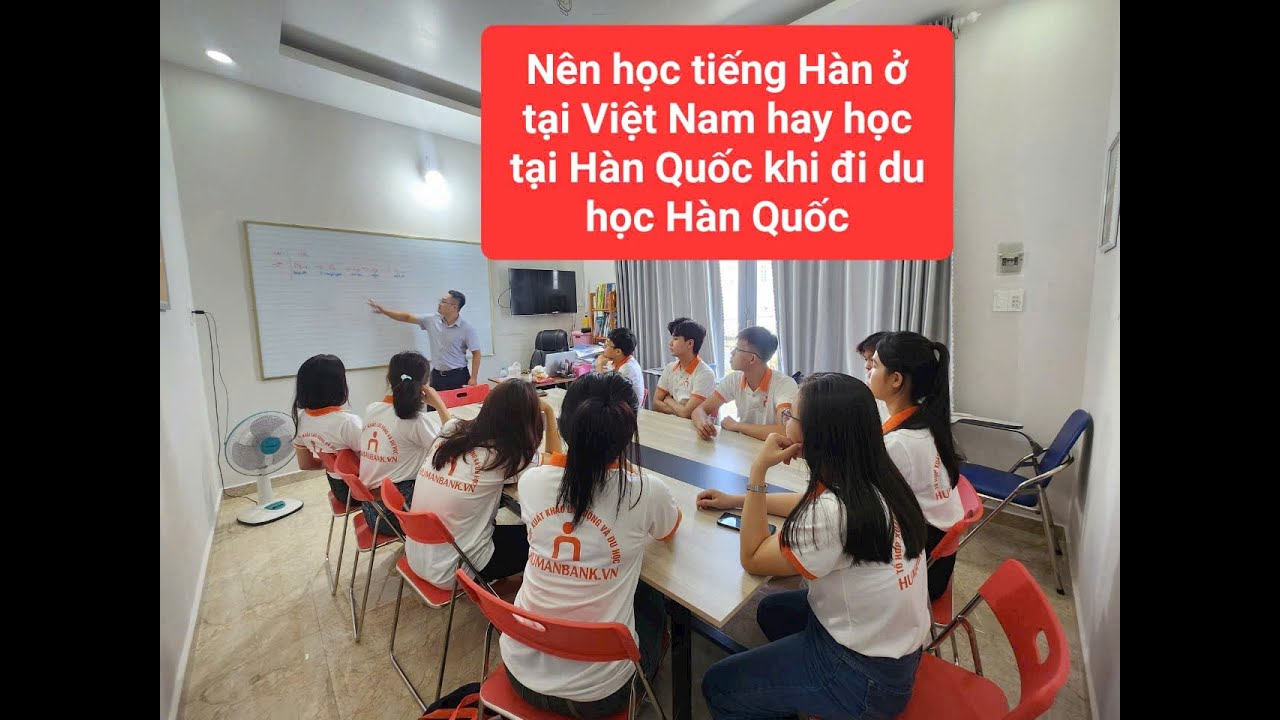 Nên học tiếng ở Việt Nam hay học ở Hàn Quốc khi đi du học?
