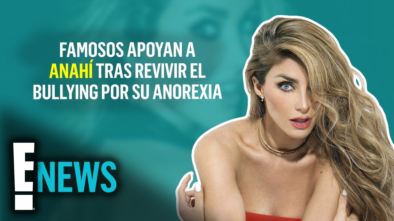 Famosos se disculpan y apoyan a Anah&iacute; tras revivir el bullying que recib&iacute;a por su anorexia