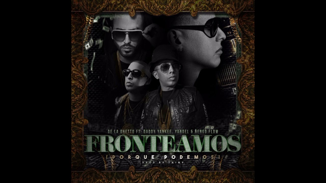De La Ghetto - Fronteamos Por Que Podemos Ft. Daddy Yankee, Yandel Y &Ntilde;engo Flow [Official Audio]