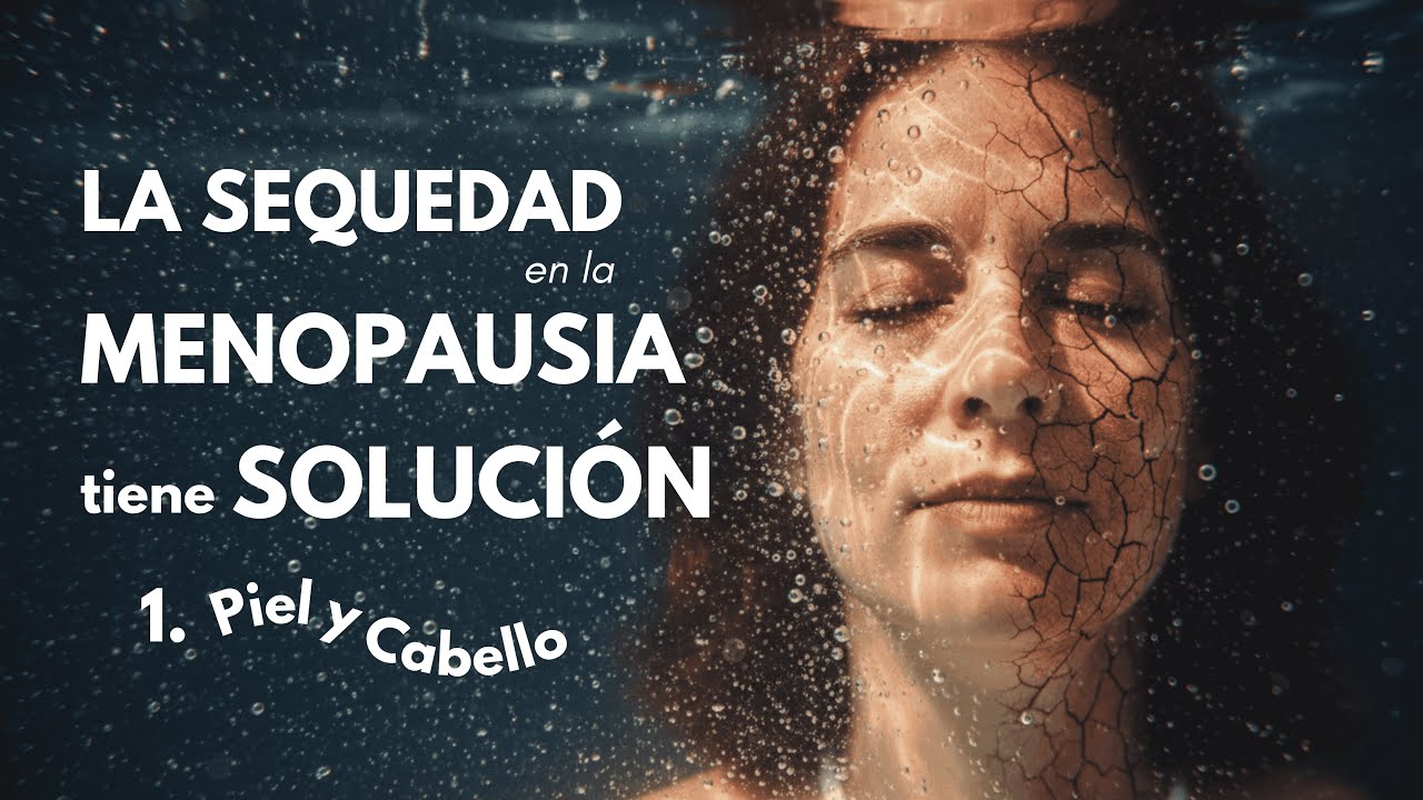 La sequedad en la menopausia tiene solución – Parte 1: Piel y cabello #menopausia #piel #pelo