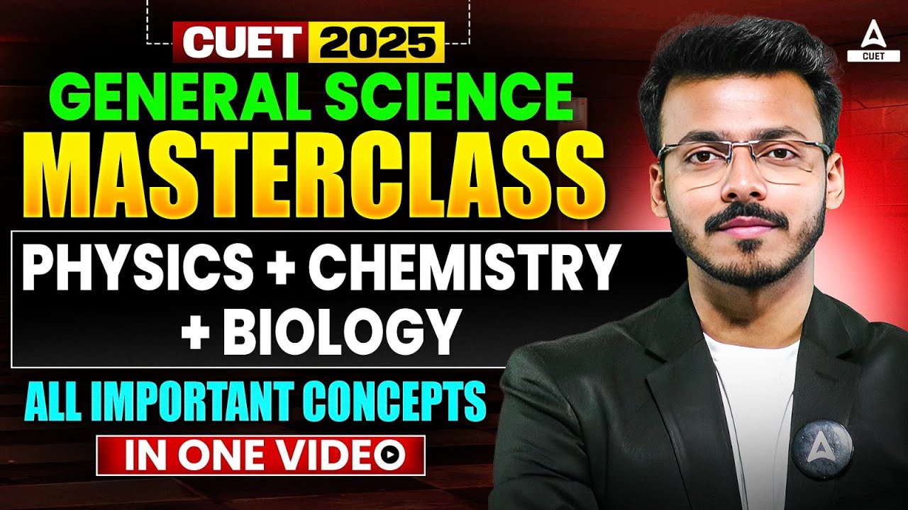 CUET 2025 General Science | Physics, Chemistry and Biology | All Imp Concept in One Video