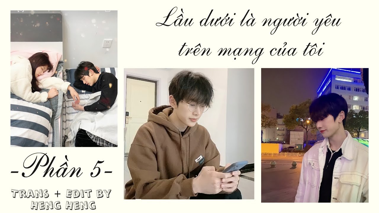 [VIETSUB] |LẦU DƯỚI LÀ NGƯỜI YÊU TRÊN MẠNG CỦA TÔI| - PHẦN 5