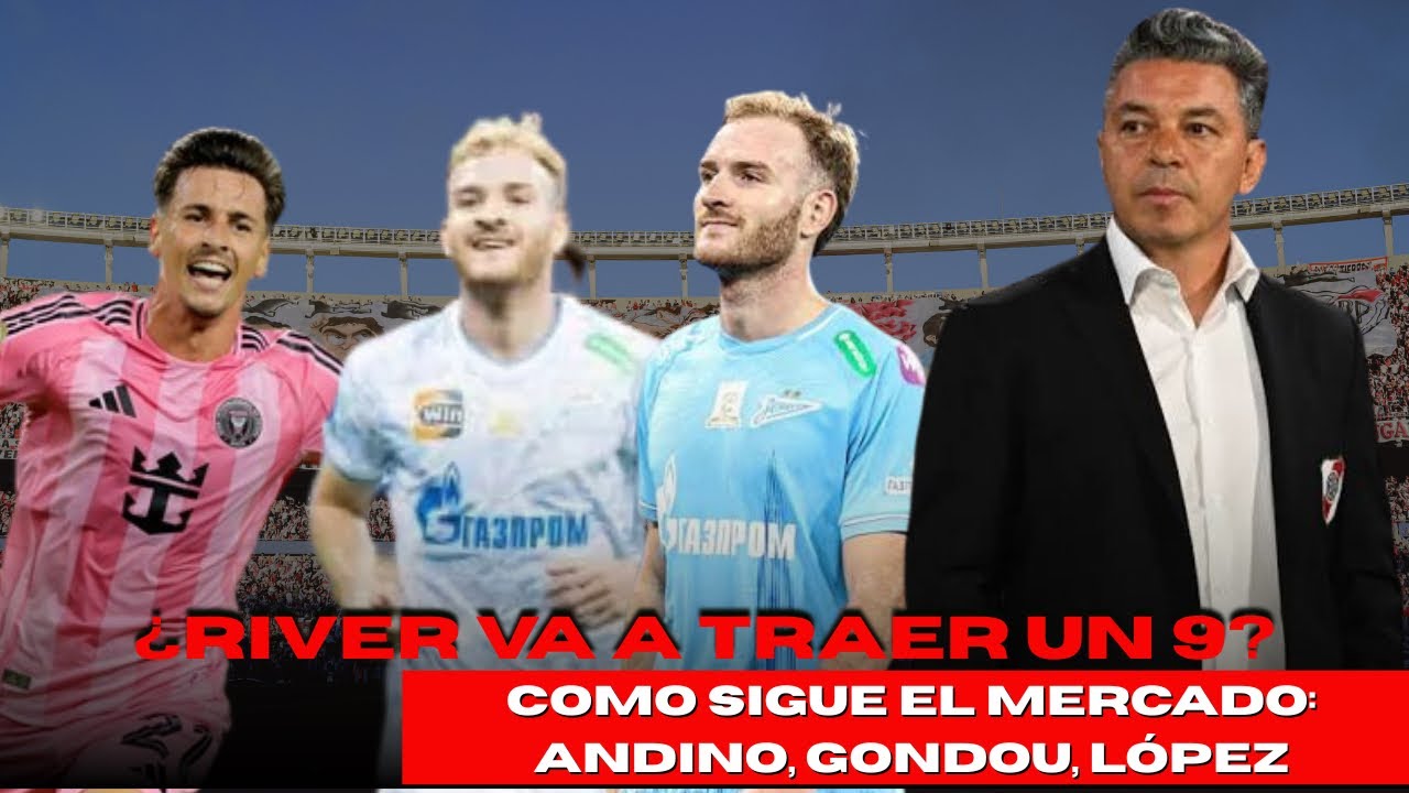 &iquest;RIVER VA A TRAER UN 9? As&iacute; sigue el mercado de pases: Gondou, Andino y L&oacute;pez