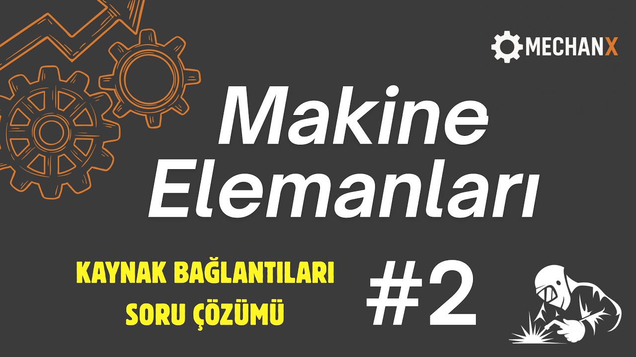 Makina Elemanları 1 – Kaynak Bağlantıları | Soru Çözümü 2