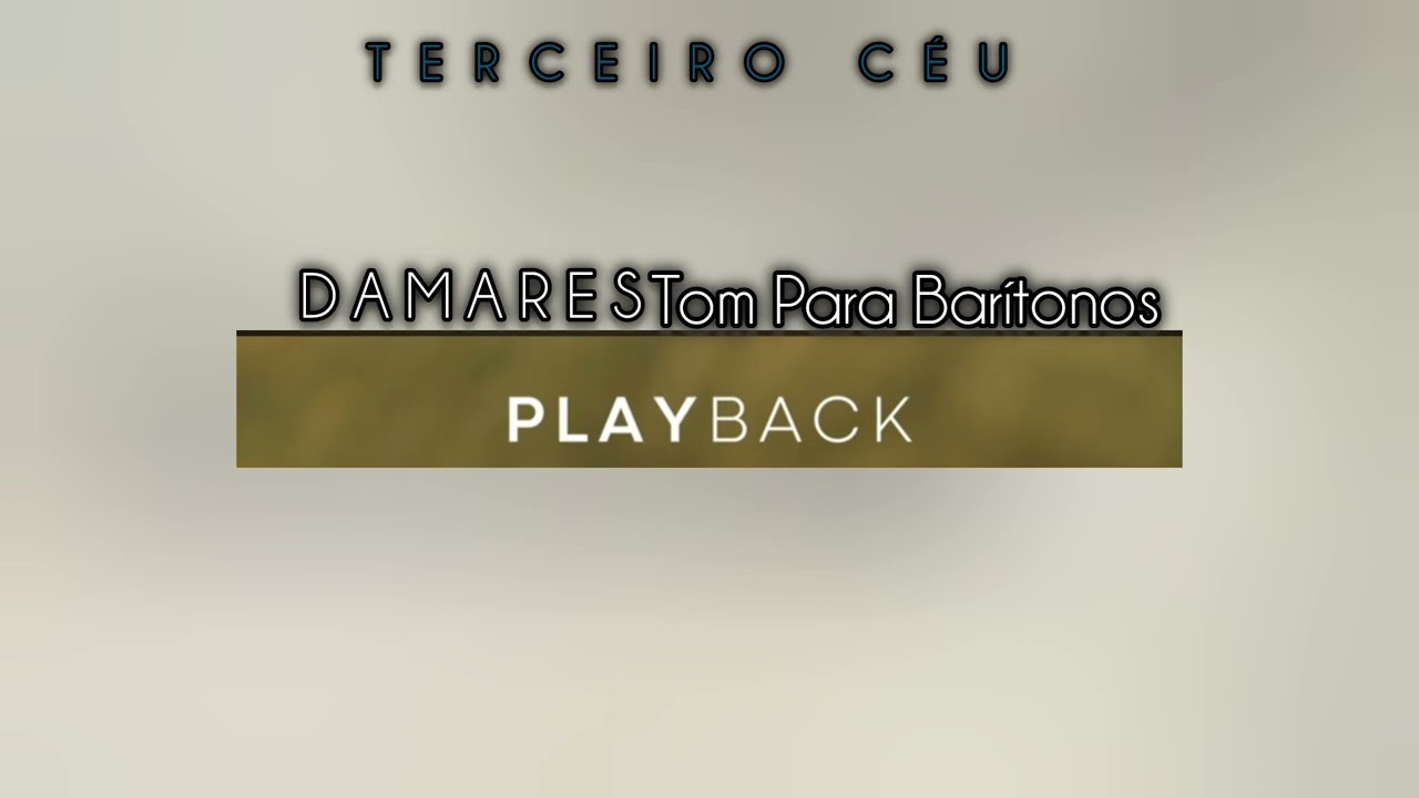 PLAYBACK- TERCEIRO CÉU/ TOM MASCULINO (DAMARES)