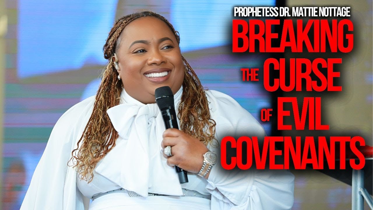 BREAKING CURSES & EVIL COVENANTS || PROPHETESS MATTIE NOTTAGE