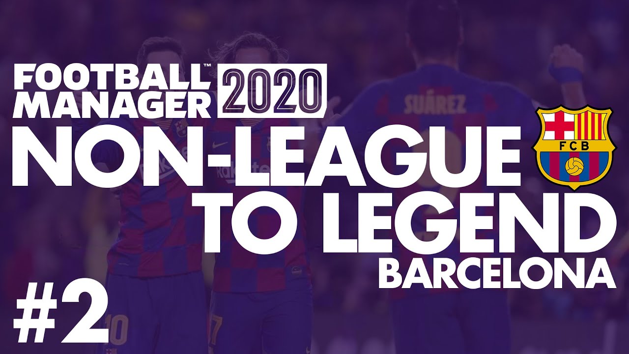 Non-League to Legend FM20 | BARCELONA | Part 2 | NEW LOOK TEAM | Football Manager 2020