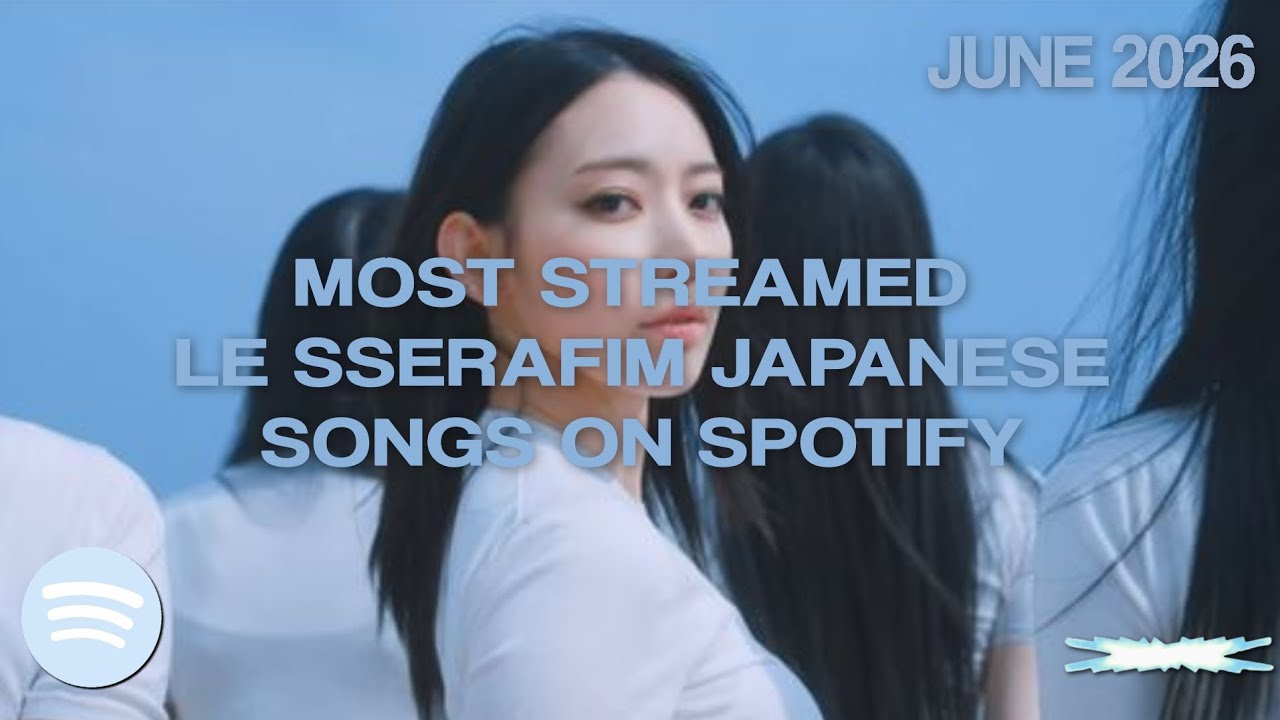 [TOP 16] MOST STREAMED LE SSERAFIM JAPANESE SONGS ON SPOTIFY || JUNE 2026